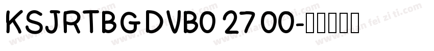 KSJRTBGDVB0 27 00字体转换